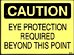 EYE PROTECTION REQUIRED BEYOND THIS POINT