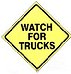 WATCH FOR TRUCKS